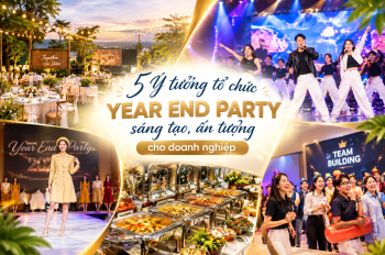5 Ý tưởng tổ chức Year End Party sáng tạo, ấn tượng cho doanh nghiệp